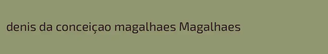 denis da conceiçao magalhaes Magalhaes